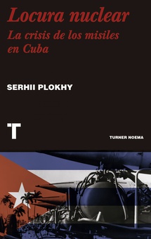 Locura nuclear Una historia de la crisis de los misiles en Cuba