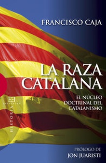 LA RAZA CATALANA El núcleo doctrinal del Catalanismo