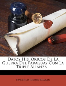 Datos Históricos De La Guerra Del Paraguay Con La Triple Alianza...