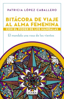 Bitácora de viaje al alma femenina con el poder de los mandalas