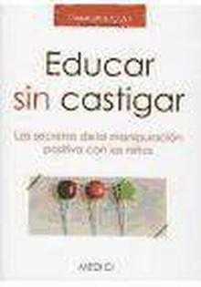 Educar sin castigar: los secretos de la manipulación positiv