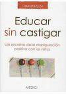 Educar sin castigar: los secretos de la manipulación positiv