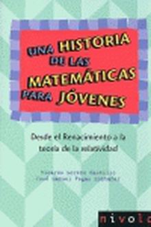 Una historia de las matemáticas para jóvenes. Desde el Renacimiento a la teoría de la relatividad.