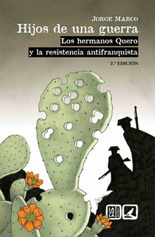HIJOS DE UNA GUERRA Los hermanos Quero y la resistencia Antifranquista