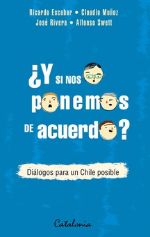 ¿Y si nos ponemos de acuerdo? Diálogos para un Chile posible