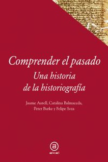 Comprender el pasado: historia de la historiografía