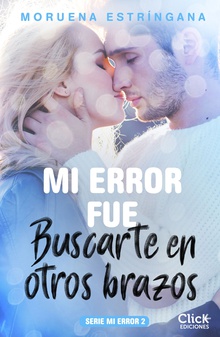 Mi error fue buscarte en otros brazos. Serie Mi error 2