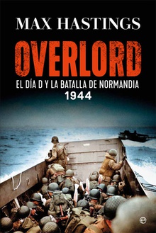 Overlord El Día D y la batalla de Normandía. 1944
