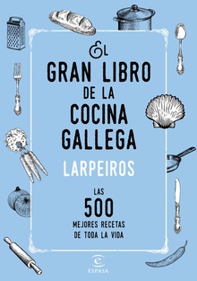 EL GRAN LIBRO DE LA COCINA GALLEGA Las 500 mejores recetas de toda la vida