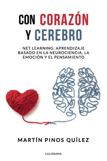 CON CORAZÓN Y CEREBRO Net learning: aprendizaje basado en la neurociencia, la emoción y el pensamiento