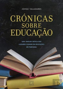 CRÓNICAS SOBRE EDUCAÇÃO UMA ANÁLISE CRITICA DOS LUGARES COMUNS DA EDUCAÇÃO EM PORTUGAL