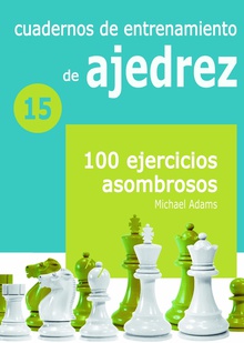 Cuadernos de entrenamiento de ajedrez 15 100 ejercicios asombrosos