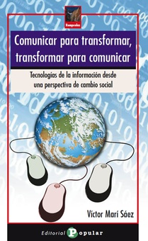 Comunicar para transformar, transformar para comunicar Tecnologías de la información desde una perspectiva de cambio social