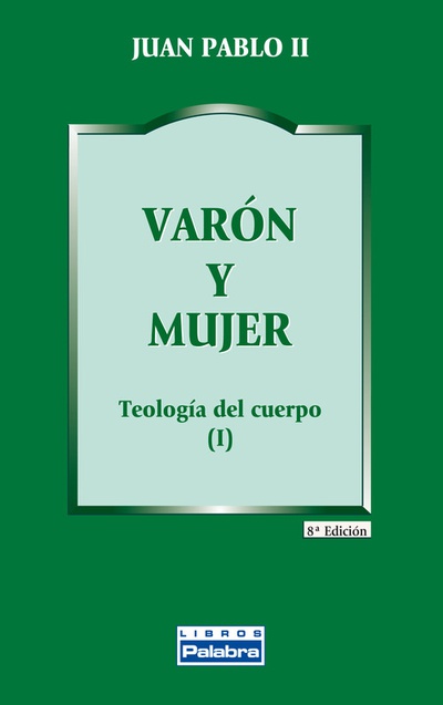 Varon y mujer:teología del cuerpo