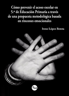 Cómo prevenir el acoso escolar en 5º de Educación Primaria a través de una propuesta metodológica basada en rincones emocionales