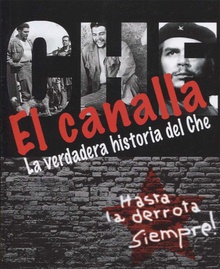 EL CANALLA La verdadera historia del Che