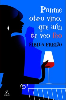 Ponme otro vino, que aún te veo feo
