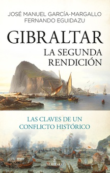 Gibraltar. La segunda rendición Las claves de un conflicto histórico