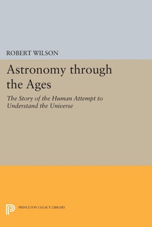Astronomy through the Ages The Story of the Human Attempt to Understand the Universe