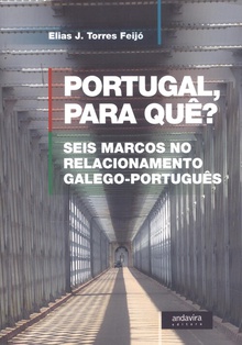 Portugal para quê? seis marcos no relacionamento galego-português
