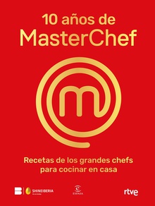 10 años de MasterChef Recetas de los grandes chefs para cocinar en casa