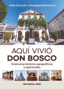 Aquí vivió Don Bosco Itinerarios histórico-geográficos y espirituales