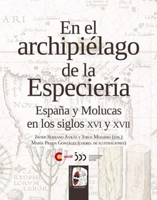 En el archipiélago de la Especiería España y Molucas en los siglos XVI y XVII