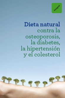 Dieta natural contra la osteoporosis, la diabetes, la hipertensión y el colesterol