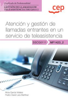 Manual. Atención y gestión de llamadas entrantes en un servicio de teleasistencia (MF1423_2). Certificados de profesionalidad. Gestión de llamadas de teleasiste