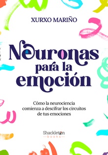 Neuronas para la emoción Cómo la neurociencia comienza a descifrar los circuitos de tus emociones
