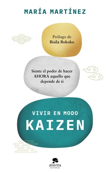 Vivir en modo kaizen Siente el poder de hacer ahora aquello que depende de ti