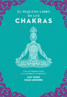 El pequeño libro de los chakras Una introducción a la energía curativa