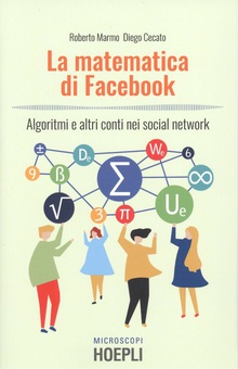 LA MATEMATICA DI FACEBOOK Algoritmi e altri conti nei social network
