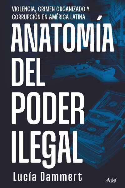 Anatomía del poder ilegal