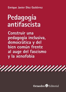 Pedagogía antifascista Construir una pedagogía inclusiva, democrática y del bien común frente al auge d