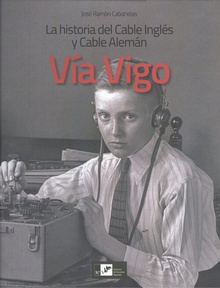 VIA VIGO La historia del Cable Inglés y Cable Alemán