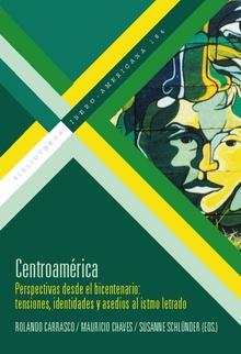 Centroamérica perspectivas desde el bicentenario : tensiones, identidades y asedios al istmo l