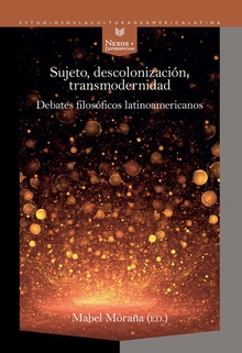 SUJETO, DESCOLONIZACIÓN, TRANSMODERNIDAD Debates filosóficos latinoamericanos