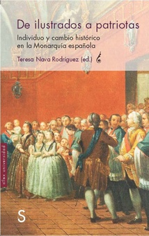 Ilustrados a patriotas: individuo y cambio en la monarquía española Individuo y cambio histórico en la Monarqu¡a española