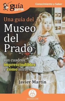 GuíaBurros Una guía del Museo del Prado Sus cuadros imprescindibles y cómo mirarlos