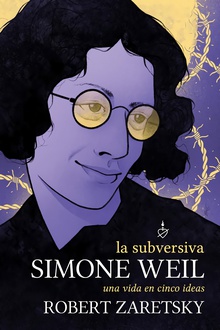 La subversiva Simone Weil Una vida en cinco ideas