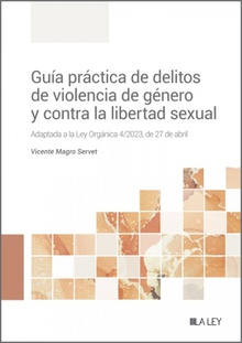 Guía práctica de delitos de violencia de género y contra la libertad sexual Adaptada a la Ley Orgánica 4/2023, de 27 de abril
