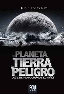 El Planeta Tierra en peligro: Calentamiento Global, Cambio Climático, Soluciones.