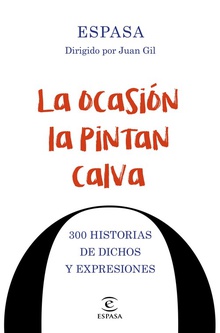 LA OCASIÓN LA PINTAN CALVA 300 HISTORIAS DE DICHOS Y EXPRESIONES