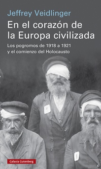 En el corazón de la Europa civilizada Los pogromos de 1918 a 1921 y el comienzo del Holocausto