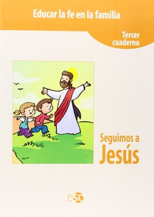 Seguimos a Jesús Educar la fe en familia