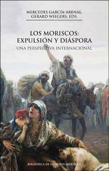 Los moriscos: expulsión y diáspora, 2a ed. Una perspectiva internacional