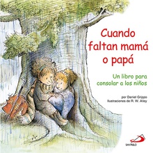 Cuando faltan mamá o papá Un libro para consolar a los niños