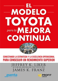 El modelo Toyota para la mejora continua Conectando la estrategia y la excelencia operacional para conseguir un rendimien