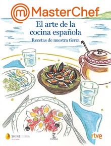 MasterChef. El arte de la cocina española Recetas de nuestra tierra